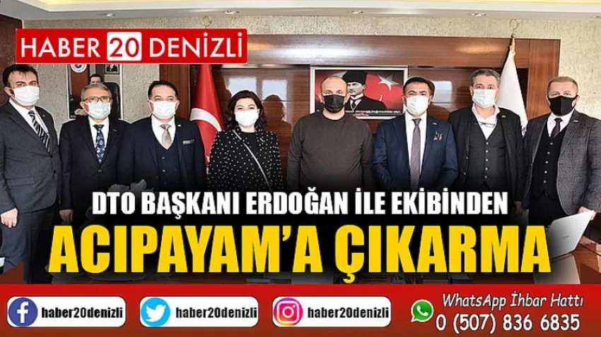 DTO Başkanı Erdoğan ile Ekibinden, Acıpayam’a Çıkarma