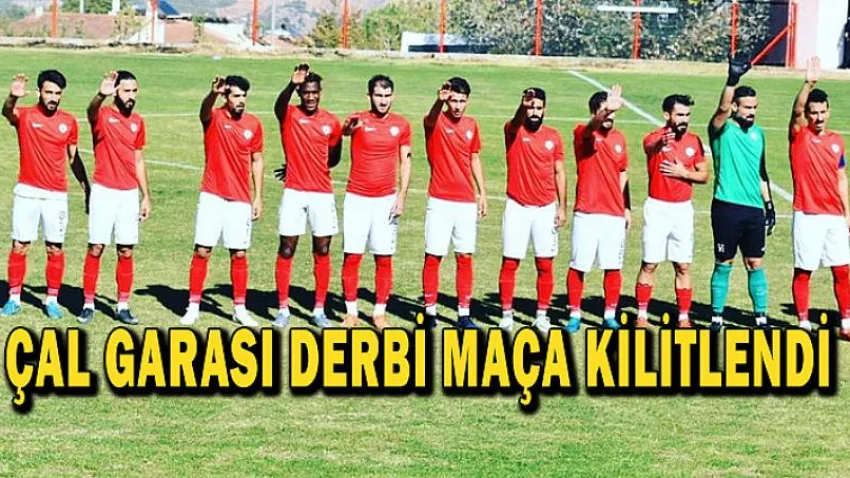 Çal Garası Derbi Maça Kilitlendi