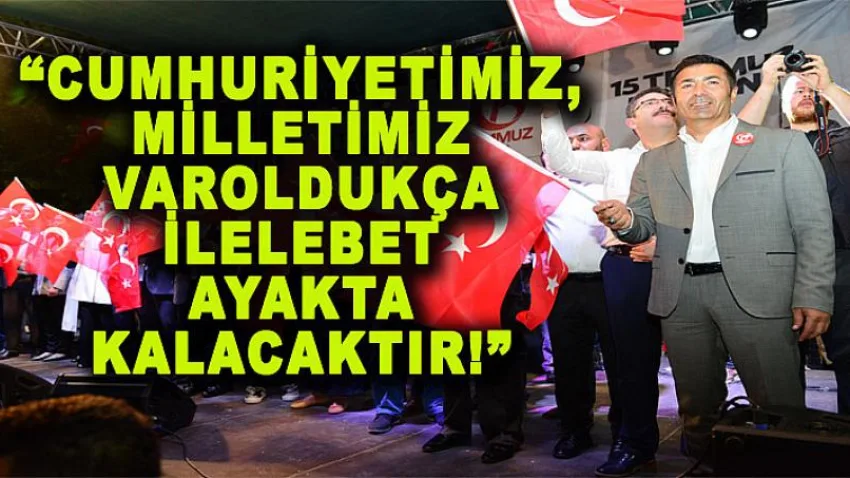 Cumhuriyetimiz, Milletimiz Varoldukça İlelebet Ayakta Kalacaktır!