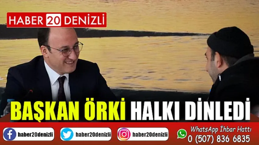 Başkan Örki Halkı Dinledi