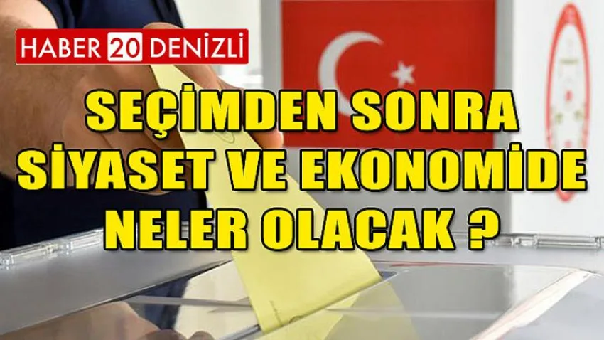 Seçimden Sonra Siyaset ve Ekonomide Neler Olacak ?