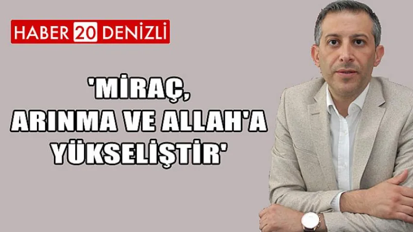 'Miraç, Arınma ve Allah'a Yükseliştir'