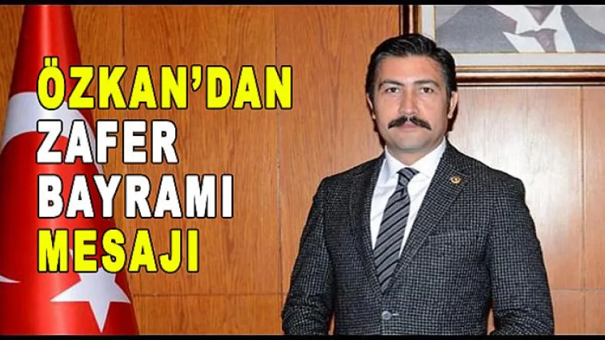 Özkan'dan Zafer Bayramı Mesajı