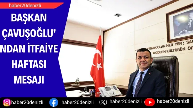 Başkan Çavuşoğlu’ndan İtfaiye Haftası mesajı