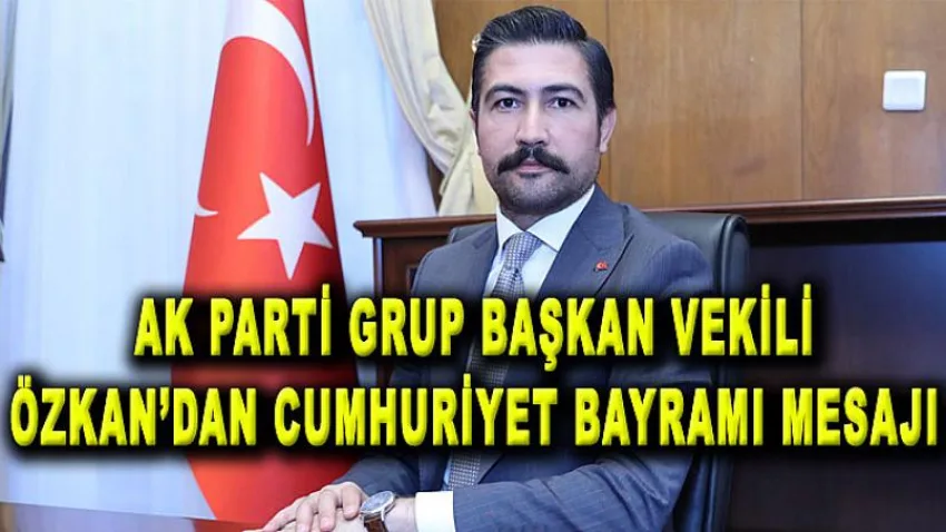 Özkan'dan Cumhuriyet Bayramı Mesajı