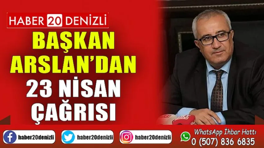 Başkan Arslan’dan 23 Nisan çağrısı