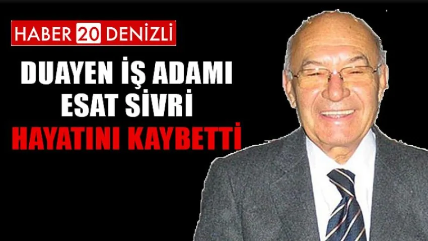 Duayen İş Adamı Esat Sivri Hayatını Kaybetti