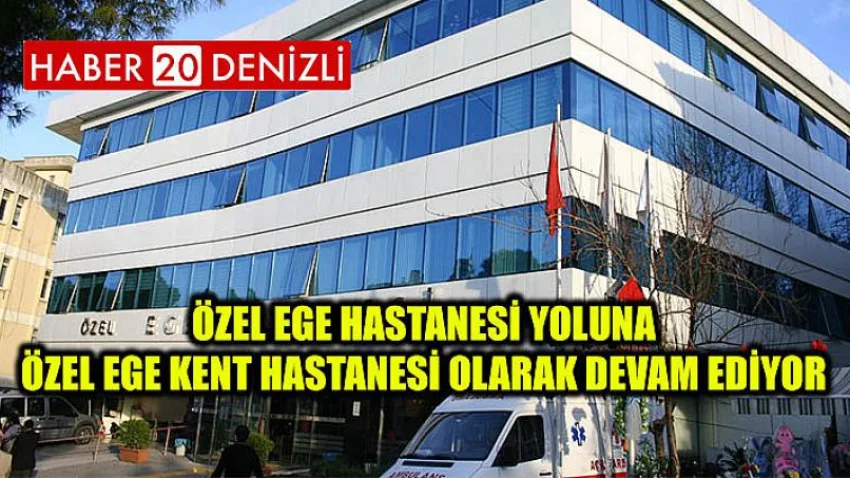Özel Ege Hastanesi yoluna Özel Ege Kent Hastanesi olarak devam ediyor