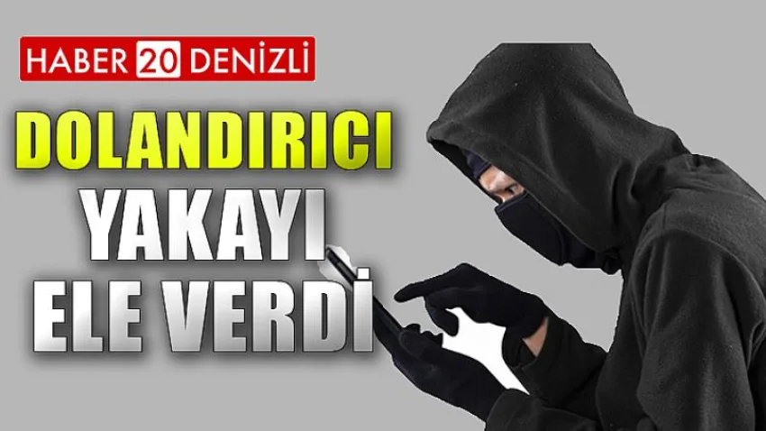 Dolandırıcı Yakayı Ele Verdi