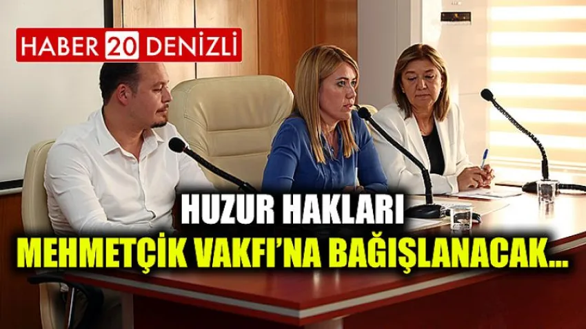 Huzur Hakları Mehmetçik Vakfı’na bağışlanacak…