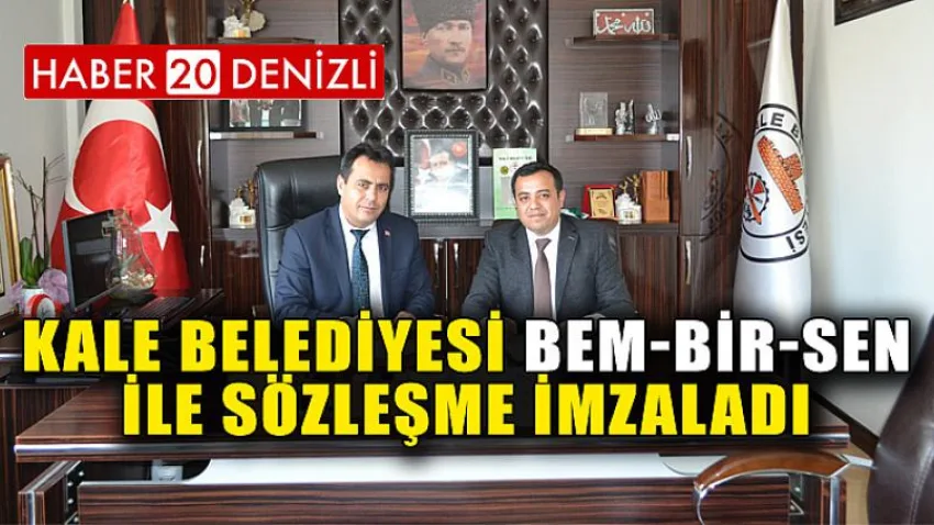 Kale Belediyesi Bem-bir-sen ile Sözleşme İmzaladı