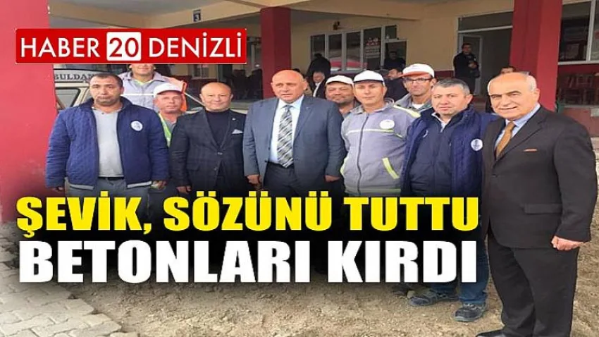Şevik, sözünü tuttu, betonları kırdı