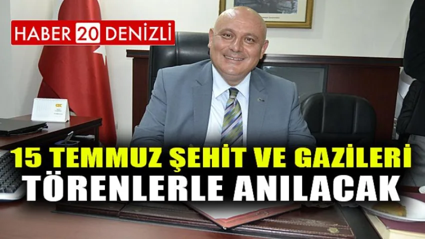 15 Temmuz şehit ve gazileri törenlerle anılacak