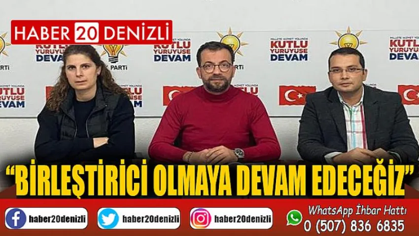 Birleştirici Olmaya Devam Edeceğiz