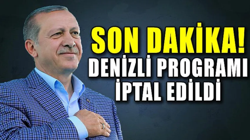 Son Dakika ! Denizli Programı İptal Oldu