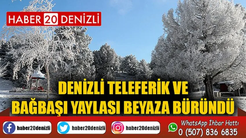 Denizli Teleferik ve Bağbaşı Yaylası beyaza büründü