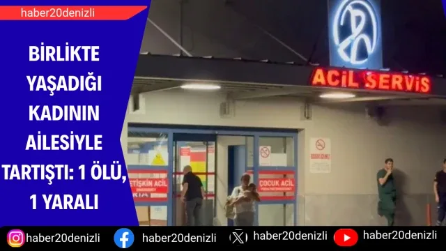 Birlikte yaşadığı kadının ailesiyle tartıştı: 1 ölü, 1 yaralı