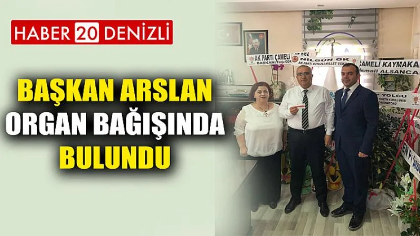 Başkan Arslan Organ Bağışında Bulundu