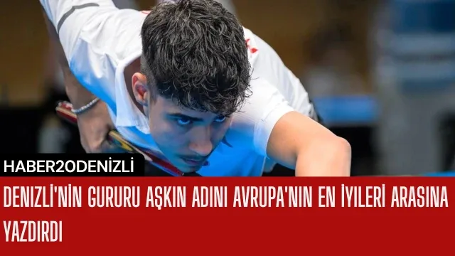Denizli'nin gururu Aşkın adını Avrupa'nın en iyileri arasına yazdırdı