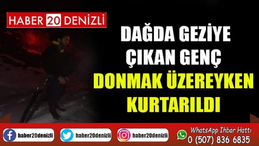 Dağda geziye çıkan genç donmak üzereyken kurtarıldı