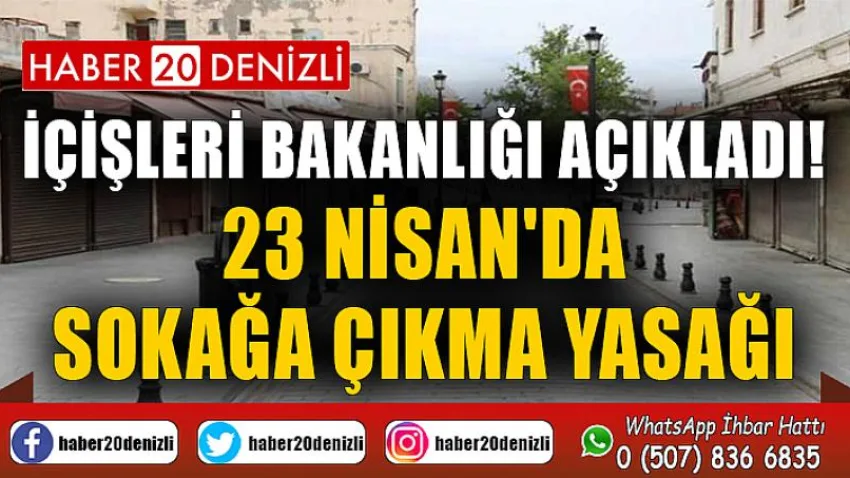 İçişleri Bakanlığı açıkladı! 23 Nisan'da sokağa çıkma yasağı