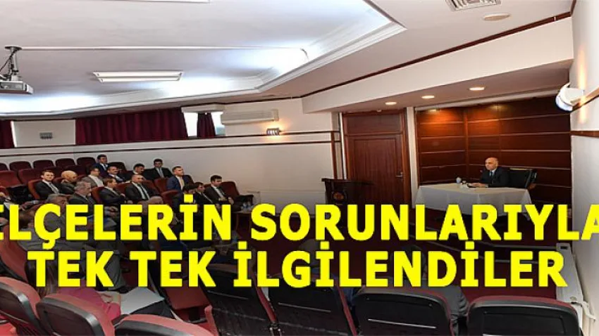 İlçelerin Sorunlarıyla Tek Tek İlgilendiler