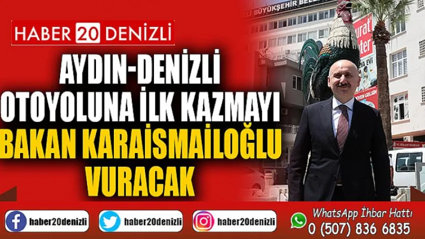 Aydın-Denizli otoyoluna ilk kazmayı Bakan Karaismailoğlu vuracak