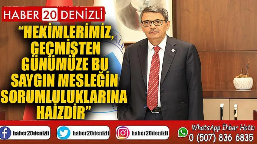 Hekimlerimiz, geçmişten günümüze bu saygın mesleğin sorumluluklarına haizdir