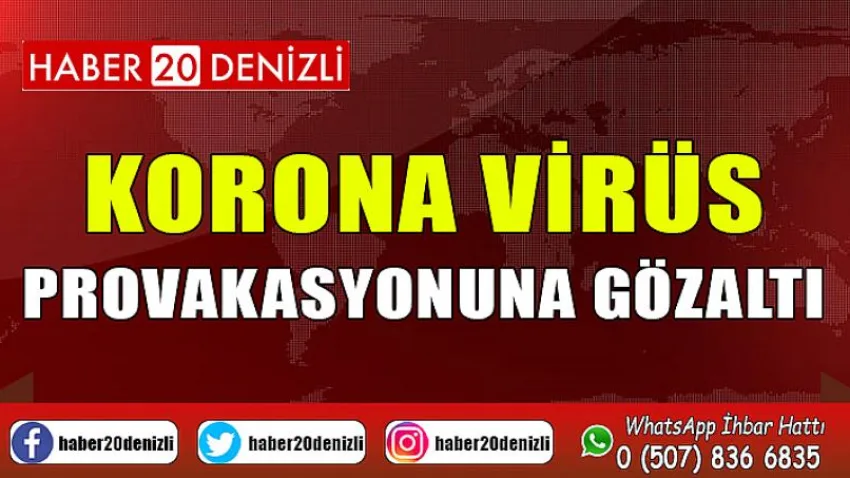 Korona virüs provakasyonuna gözaltı