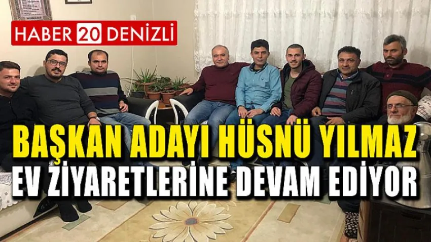 Başkan Adayı Hüsnü Yılmaz Ev Ziyaretlerine Devam Ediyor