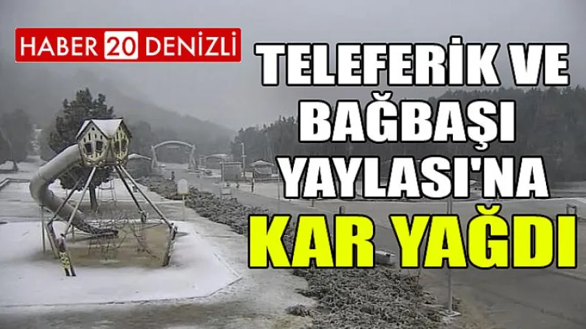 Denizli Teleferik ve Bağbaşı Yaylası'na Kar Yağdı