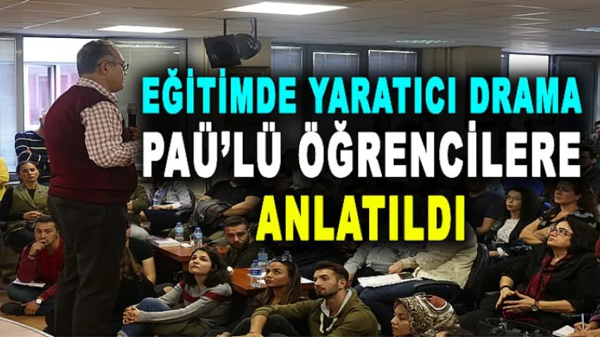 Eğitimde Yaratıcı Drama, PAÜ'lü Öğrencilere Anlatıldı