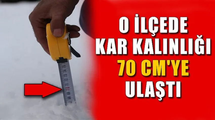 O İlçede Kar Kalınlığı 70 Cm'ye Ulaştı