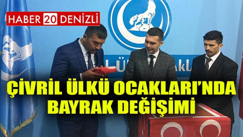 Çivril Ülkü Ocakları’nda Bayrak Değişimi