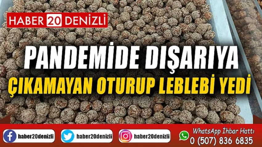 Pandemide dışarıya çıkamayan oturup leblebi yedi