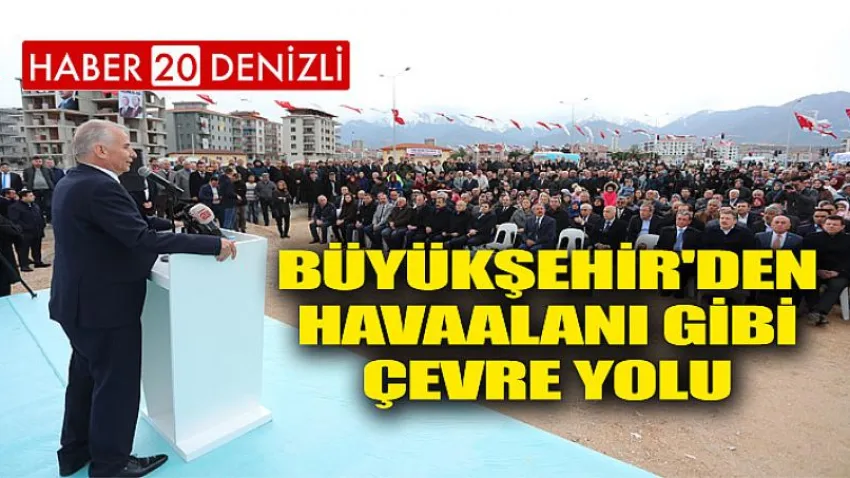 Büyükşehir'den havaalanı gibi çevre yolu