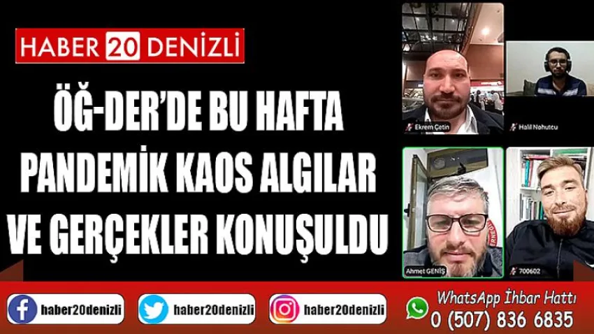 Öğ-der’de Bu Hafta Pandemik Kaos Algılar ve Gerçekler Konuşuldu