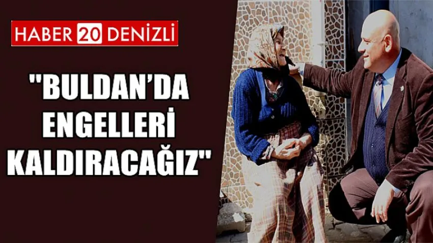 ''Buldan’da Engelleri Kaldıracağız''