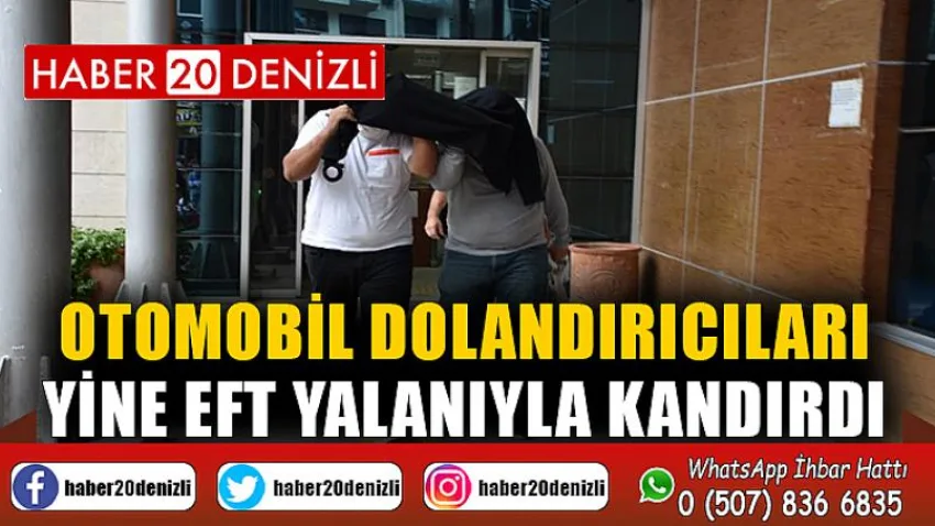 Otomobil dolandırıcıları yine EFT yalanıyla kandırdı