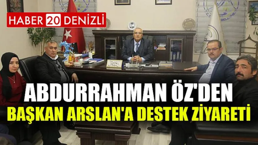 Abdurrahman Öz'den Başkan Arslan'a Destek Ziyareti