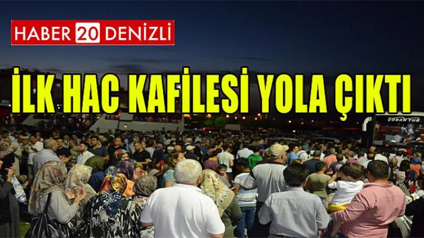 Denizli’den İlk Hac Kafilesi Yola Çıktı