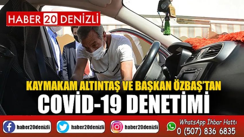Kaymakam Altıntaş ve Başkan Özbaş’tan COVID-19 denetimi