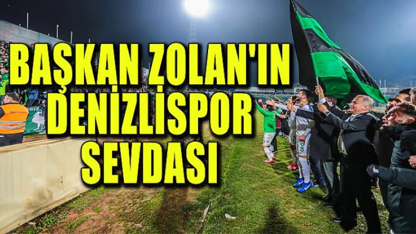 Başkan Osman Zolan'ın Denizlispor Sevdası