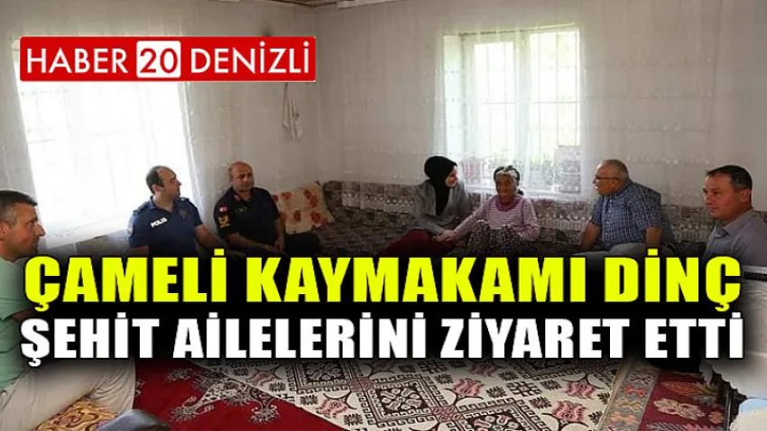Çameli Kaymakamı Dinç, Şehit Ailelerini Ziyaret Etti