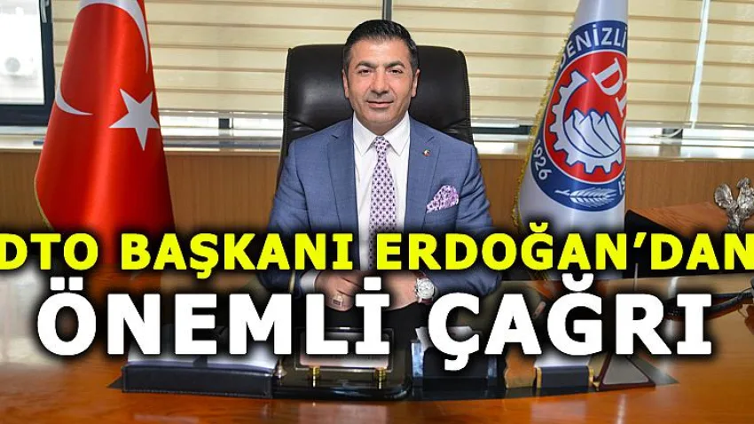 DTO Başkanı Erdoğan’dan Önemli Çağrı