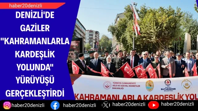 Denizli'de Gaziler "Kahramanlarla Kardeşlik Yolunda" yürüyüşü gerçekleştirdi