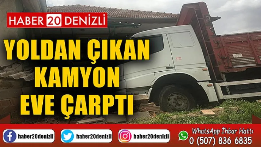 Yoldan çıkan kamyon eve çarptı