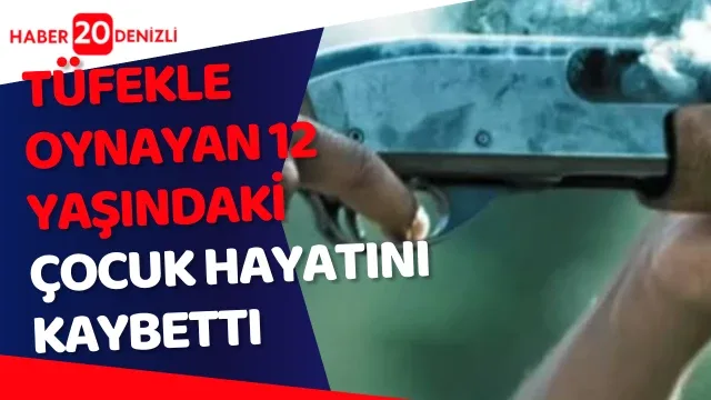 Tüfekle oynayan 12 yaşındaki çocuk hayatını kaybetti
