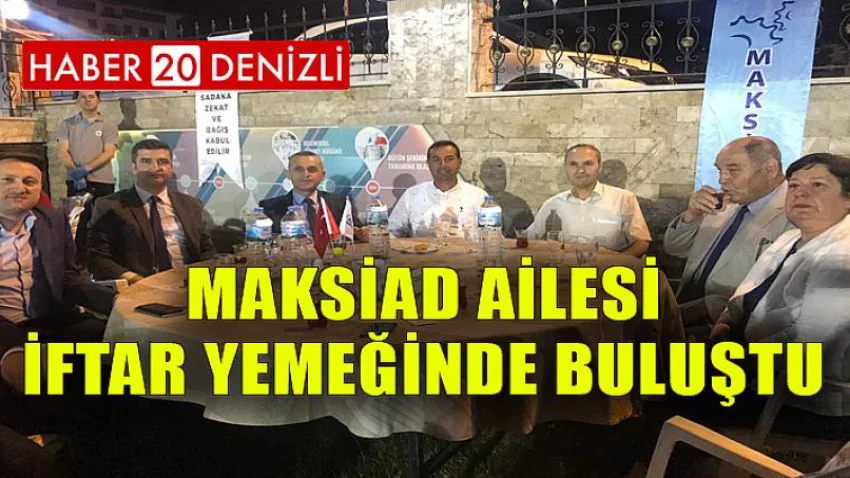 MAKSİAD Ailesi İftar Yemeğinde Buluştu