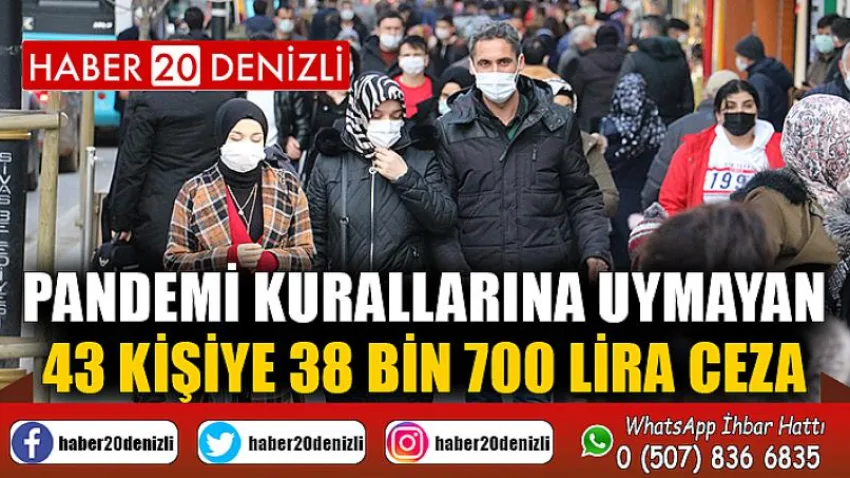 Pandemi kurallarına uymayan 43 kişiye 38 bin 700 lira ceza